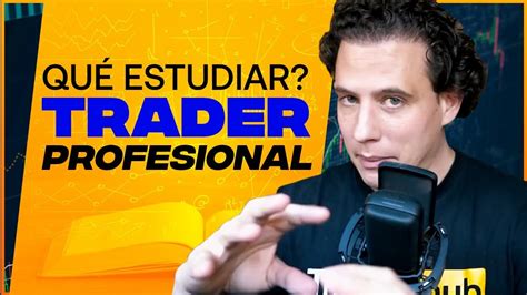 Qu Estudiar Para Ser Un Trader Youtube