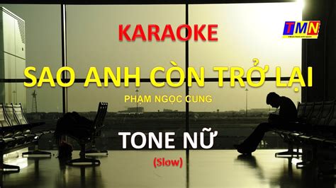 KARAOKE Sao anh còn trở lại Slow Phạm Ngọc Cung Tone Nữ C