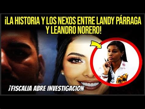 LA HISTORIA Y LOS NEXOS ENTRE LANDY PÁRRAGA Y LEANDRO NORERO YouTube