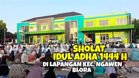 SHOLAT IDUL ADHA 1444 H DI LAPANGAN KEC NGAWEN BLORA RABU 28