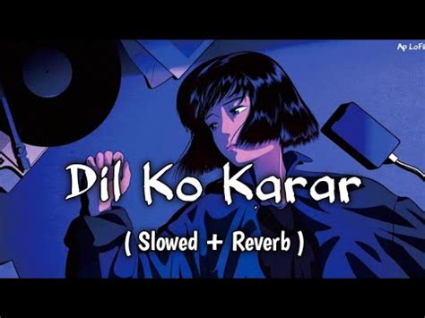 Dil Ko Karar Aaya Slowed Reverb Sad Song Ap Lofi YouTube