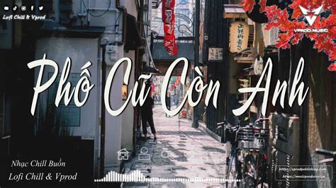 Phố Cũ Còn Anh Lofi Đáp Án Cuối Cùng Lofi Sầu Tương Tư Lofi Nhạc Chill Hot Tiktok