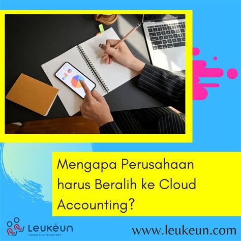 Mengapa Perusahaan Harus Beralih Ke Cloud Accounting Leukeun Service