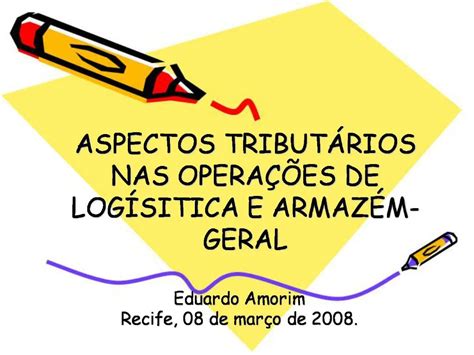 PPT ASPECTOS TRIBUT RIOS NAS OPERA ES DE LOG SITICA E ARMAZ M GERAL