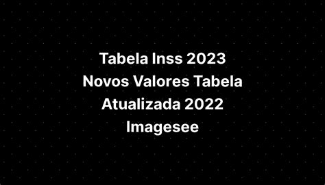 Tabela Inss 2023 Novos Valores Tabela Atualizada 2022 Hot Sex Picture