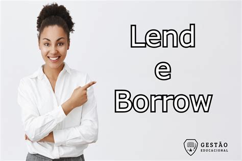 Lend E Borrow Qual A Diferen A Entenda Como Usar Cada Verbo