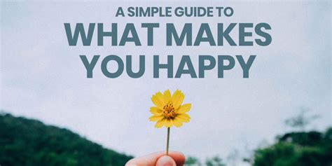 A Simple Guide To What Makes You Happy The Tiny Life