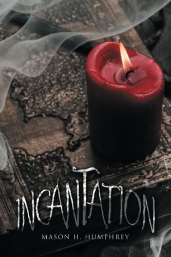 Incantation By Mason H Humphrey Goodreads