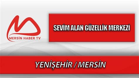 SEVİM ALAN GÜZELLİK MERKEZİ Yenişehir MERSİN YouTube