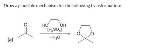 Solved Draw A Plausible Mechanism For The Following Chegg