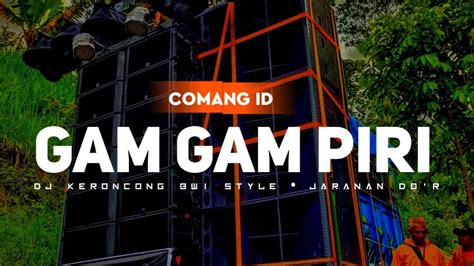 Dj Gam Gam Piri • Keroncong Bwi Style • Jaranan Dor • Comang Id Youtube