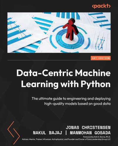 Data Centric Machine Learning With Python The Ultimate Guide To