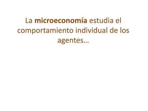 Ppt La Microeconom A Estudia El Comportamiento Individual De Los