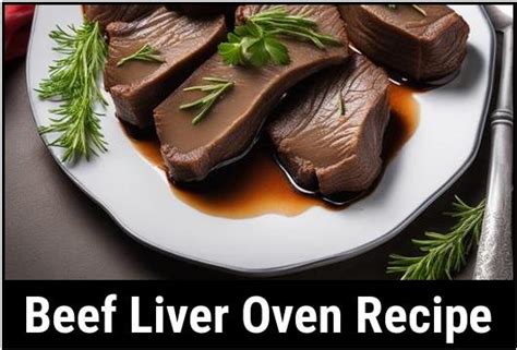 Comprehensive Guide To Beef Liver Oven Recipe