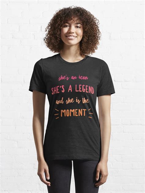 Shes An Icon Shes A Legend And She Is The Moment T Shirt For Sale