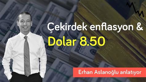 Dolar neden yükseliyor Sebep çekirdek enflasyon mu Erhan Aslanoğlu