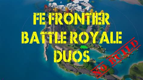 Fe Frontier Battle Royale Duos Nb 0315 4722 5160 By Gudtims4all Fortnite Creative Map Code