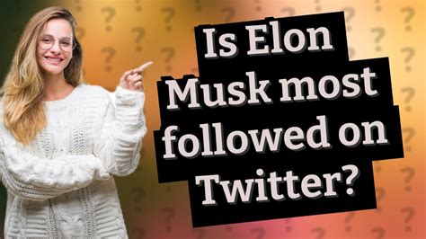 Is Elon Musk Most Followed On Twitter Youtube