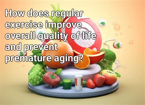 How Does Regular Exercise Improve Overall Quality Of Life And Prevent