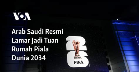 Arab Saudi Resmi Lamar Jadi Tuan Rumah Piala Dunia 2034