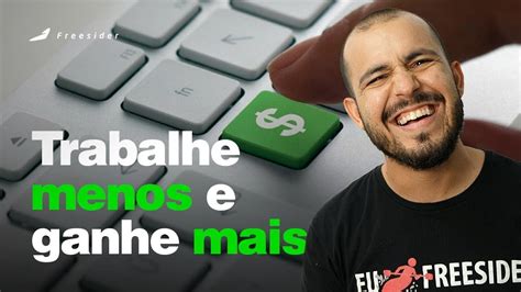 Como Trabalhar Menos E Ganhar Mais Sendo Mais Produtivo Youtube