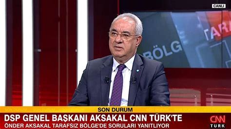 Dsp Genel Ba Kan Aksakal Chp Nin Dsp Yi A A Layan Bak Var Son