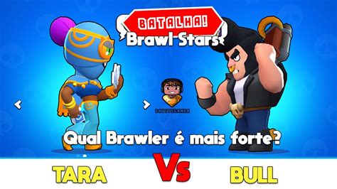 Qual Brawler é Melhor Batalha Brawl Stars [tara Vs Bull] Youtube