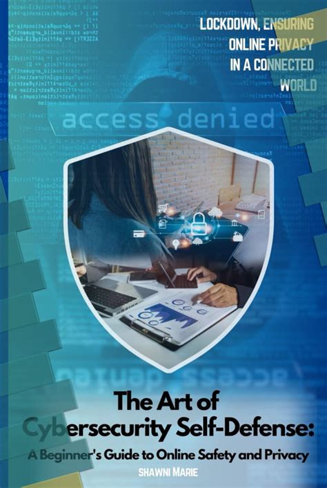 The Art Of Cybersecurity Self Defense A Beginner S Guide To Online Safety And