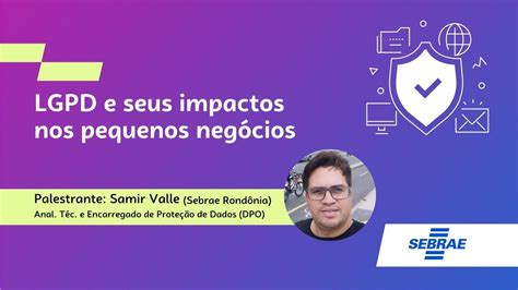 Sebrae Online Lgpd E Seus Impactos Nos Pequenos Neg Cios Youtube