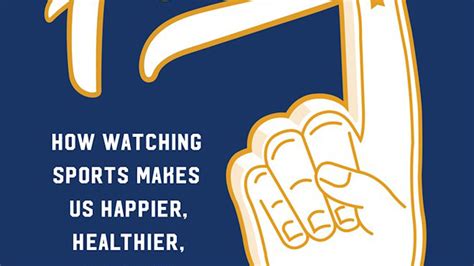 Fans How Watching Sports Makes Us Happier Healthier And More Understanding By Larry Olmsted