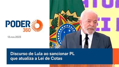 Discurso De Lula Ao Sancionar Pl Que Atualiza A Lei De Cotas Youtube