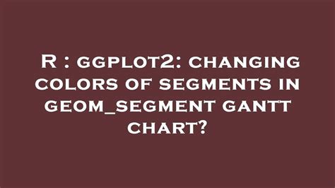 R Ggplot Changing Colors Of Segments In Geom Segment Gantt Chart