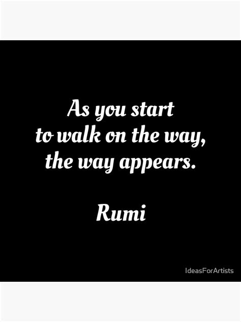 As You Start To Walk On The Way The Way Appears Rumi Quote Poster