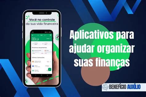 Aplicativos para ajudar organizar suas finanças Benefícios e Auxílios