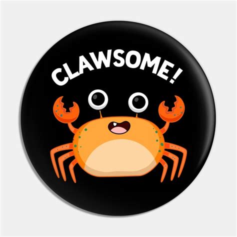 Clawsome Cute Crab Pun Crab Puns Pin TeePublic