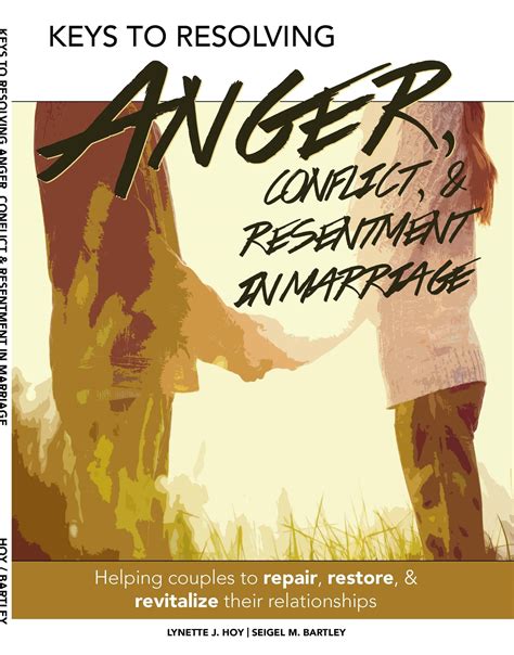 Keys To Resolving Anger Conflict And Resentment In Marriage Coping