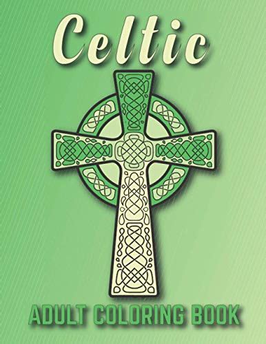 Celtic Adult Coloring Book 40 Celtic Coloring Pages Including Knot Patterns Celtic Cross