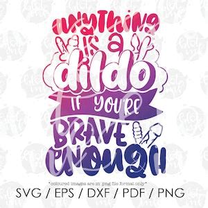 Anything Is A Dildo If You Re Brave Enough SVG Funny Adults Vibrator T Shirt Design SVG Hand
