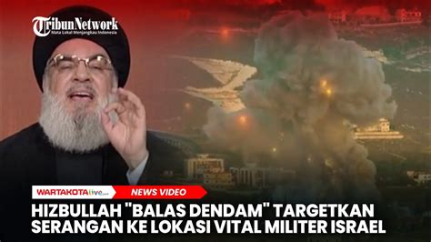 Hizbullah Balas Dendam Targetkan Serangan Ke Lokasi Vital Militer