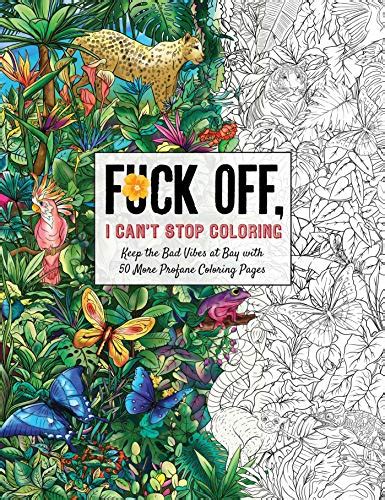 Fuck Off I Can T Stop Coloring Unwind With Additional Obnoxiously Fun Swear Word Coloring