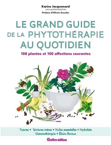 Le grand guide de la phytothérapie au quotidien 108 plantes et 100