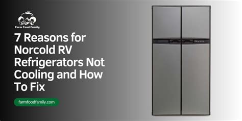 7 Reasons For Norcold Rv Refrigerator Not Cooling And How To Fix