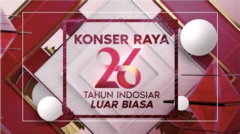 Jadwal Tv Indosiarjangan Lewatkan Keseruan Live Konser Raya 26 Tahun