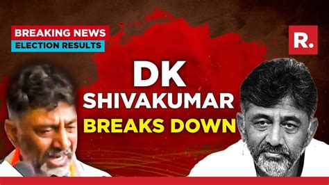 Dk Shivakumar Breaks Down As Congress Wins Karnataka Polls I Cant