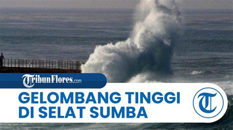 BMKG Peringatkan Gelombang Tinggi Di Selat Sumba Samudra Hindia