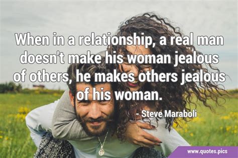 When In A Relationship A Real Man Doesnt Make His Woman Jealous Of