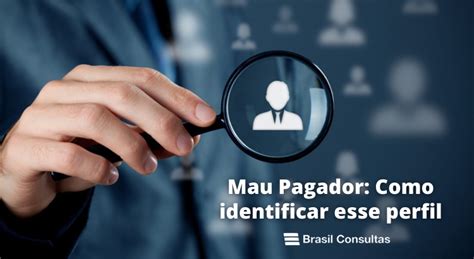 Mau Pagador Como Identificar Esse Perfil Brasil Consultas Blog