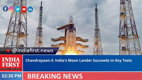 Chandrayaan-3: India’s Moon Lander Succeeds in Key Tests - India First e Newspaper