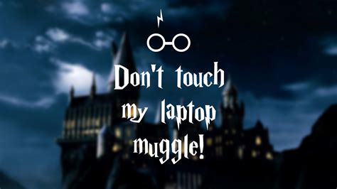 Dont Touch Harry Potter Wallpaper Dont Touch My Laptop Muggle