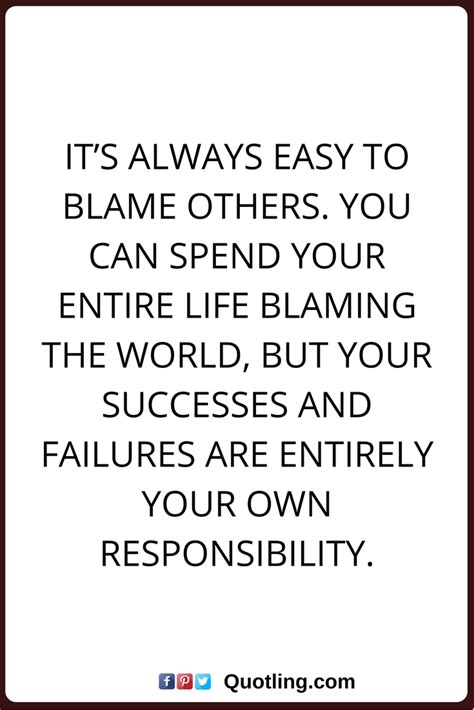 Blaming Others Quotes It’s Always Easy To Blame Others You Can Spend Your Entire Life Blaming